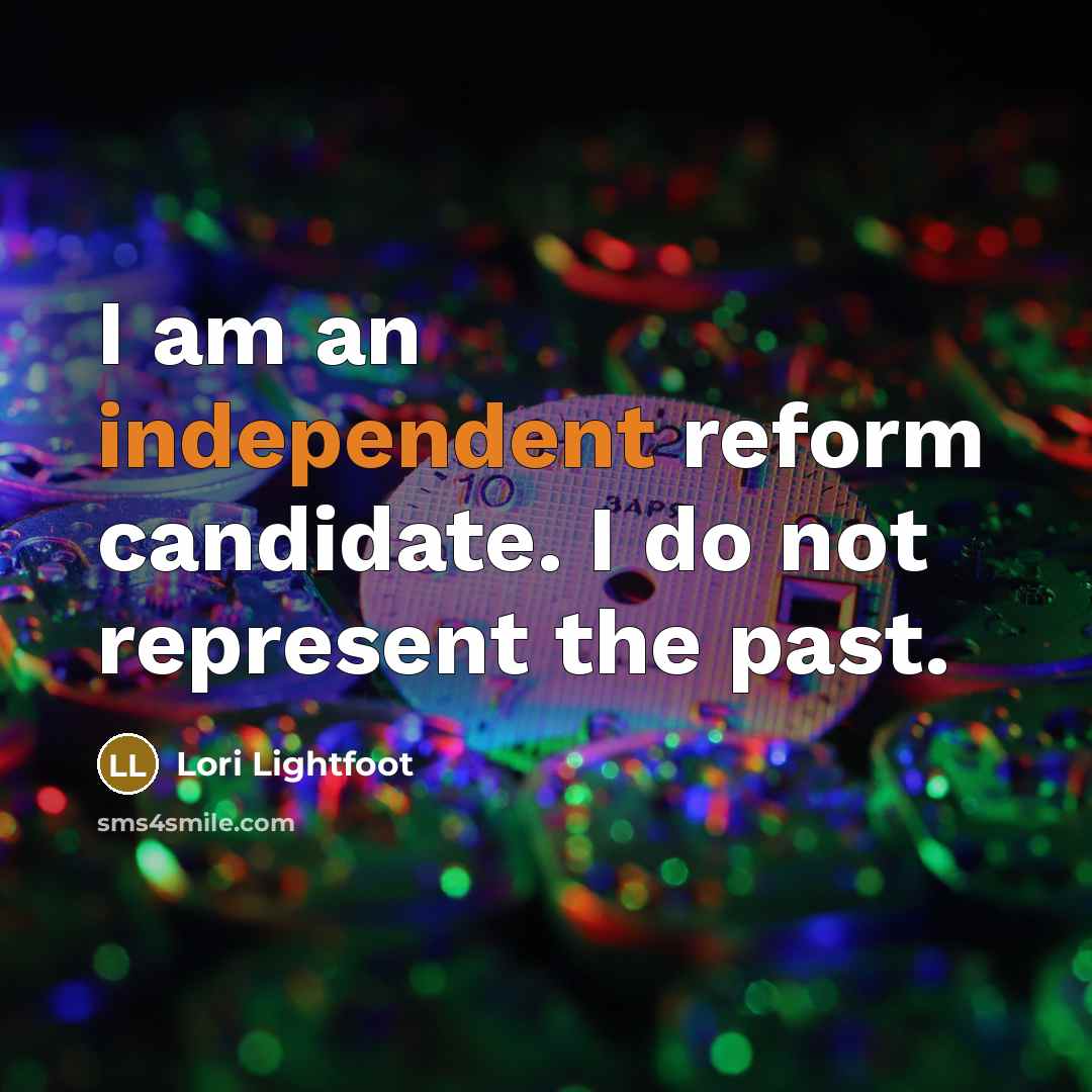 “I am an independent reform candidate. I do not represent…” quote by Lori Lightfoot