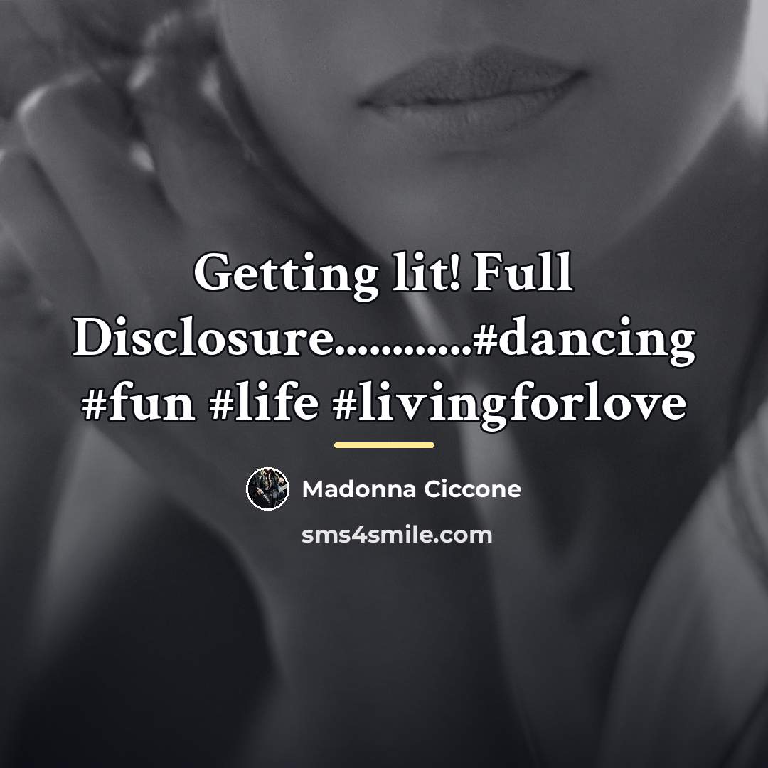 “Getting lit! Full Disclosure............#dancing #fun #life #livingforlove…” quote by Madonna Ciccone