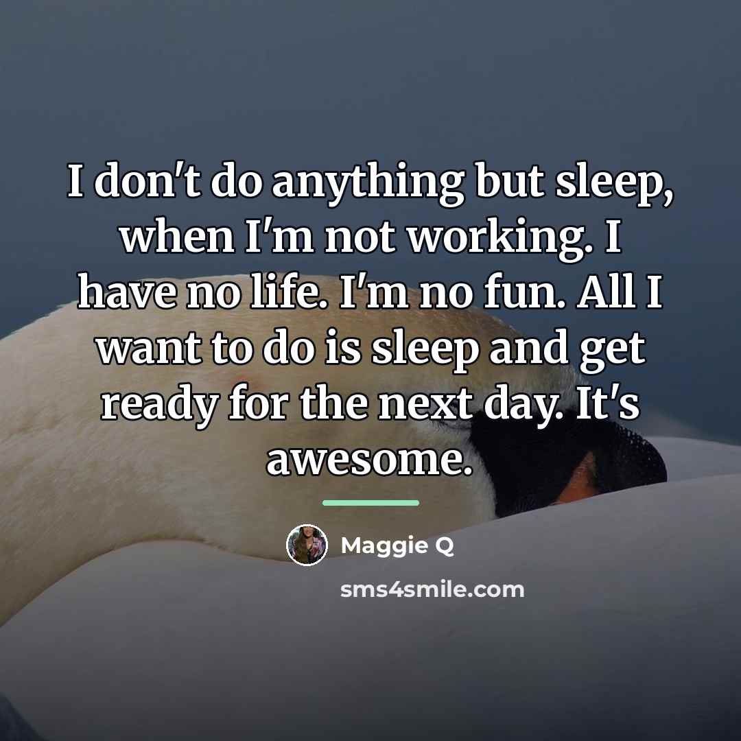 “I don't do anything but sleep, when I'm not working.…” quote by Maggie Q