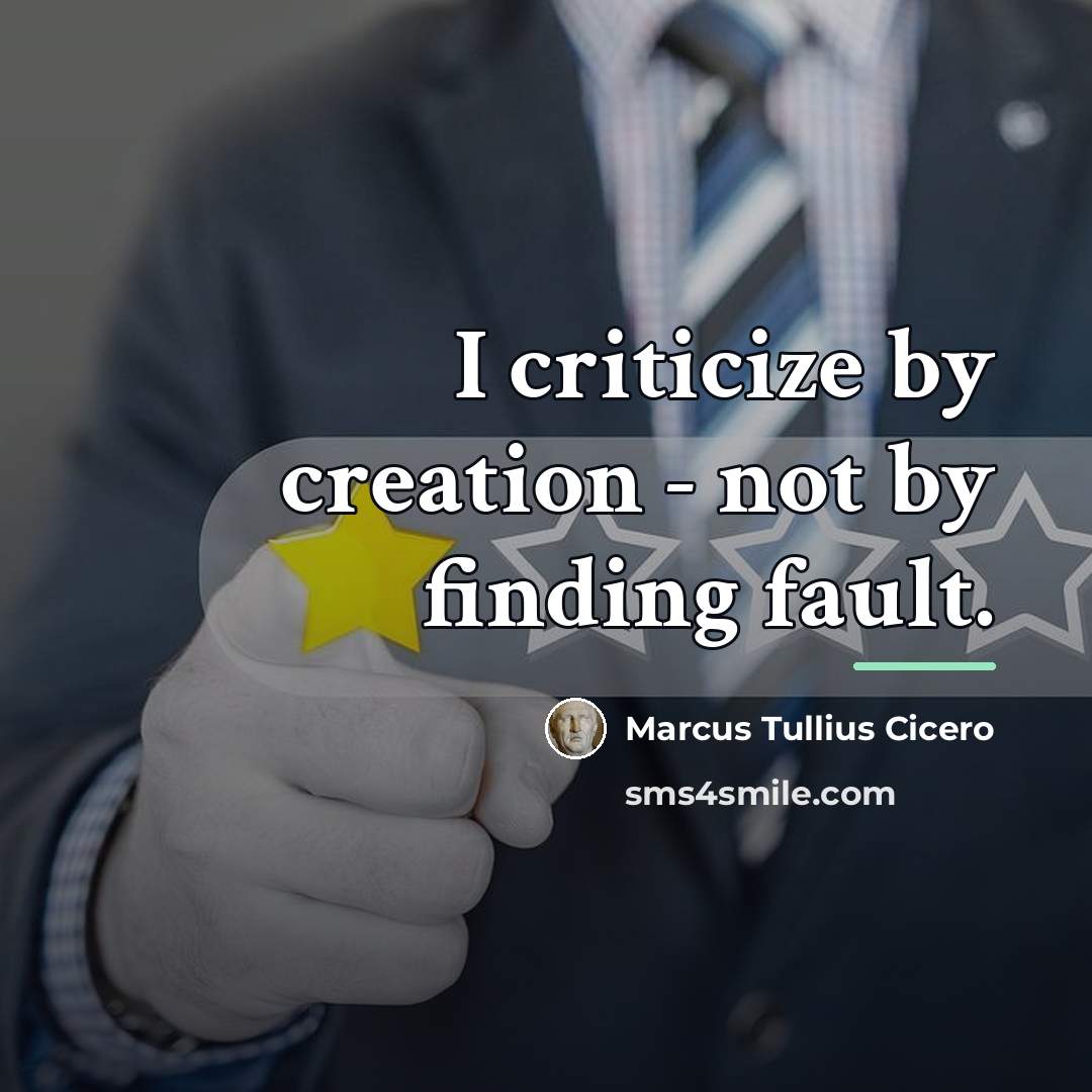 “I criticize by creation - not by finding fault.…” quote by Marcus Tullius Cicero