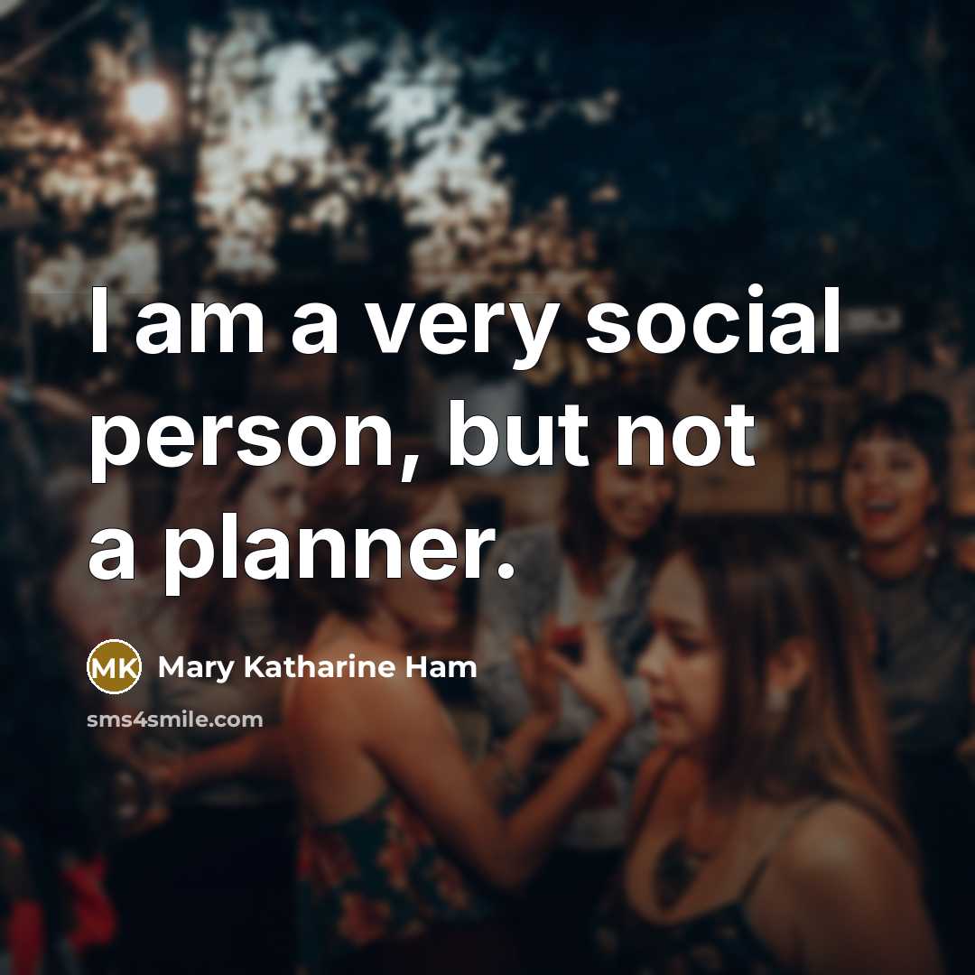 “I am a very social person, but not a planner.…” quote by Mary Katharine Ham
