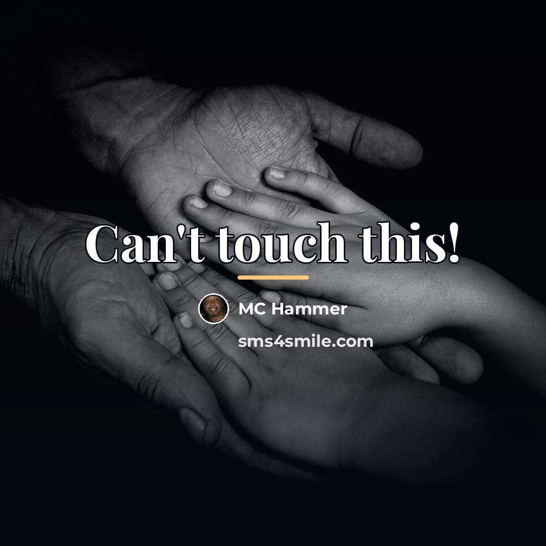 “Can't touch this!…” quote by MC Hammer