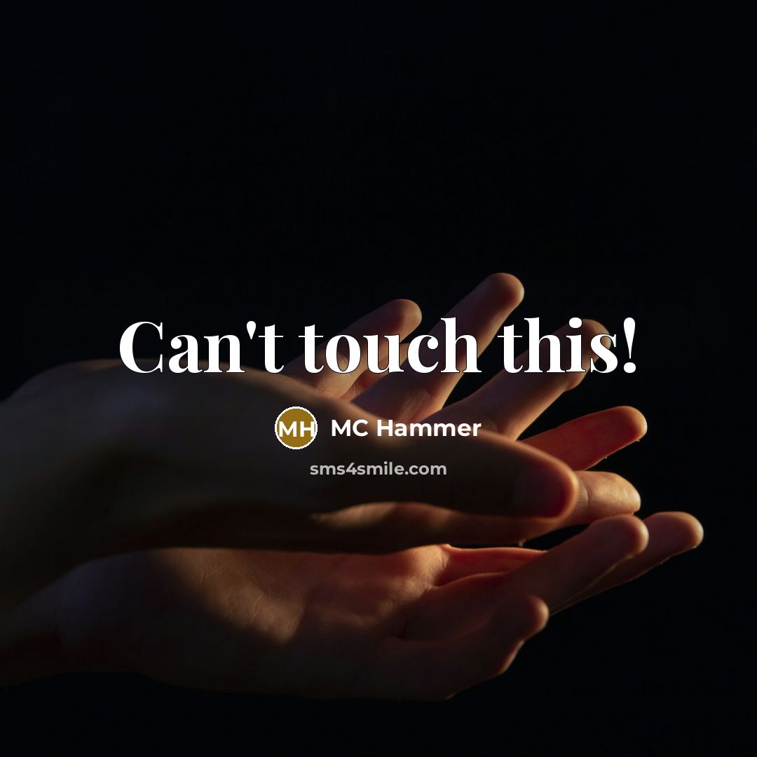 “Can't touch this!” quote by MC Hammer
