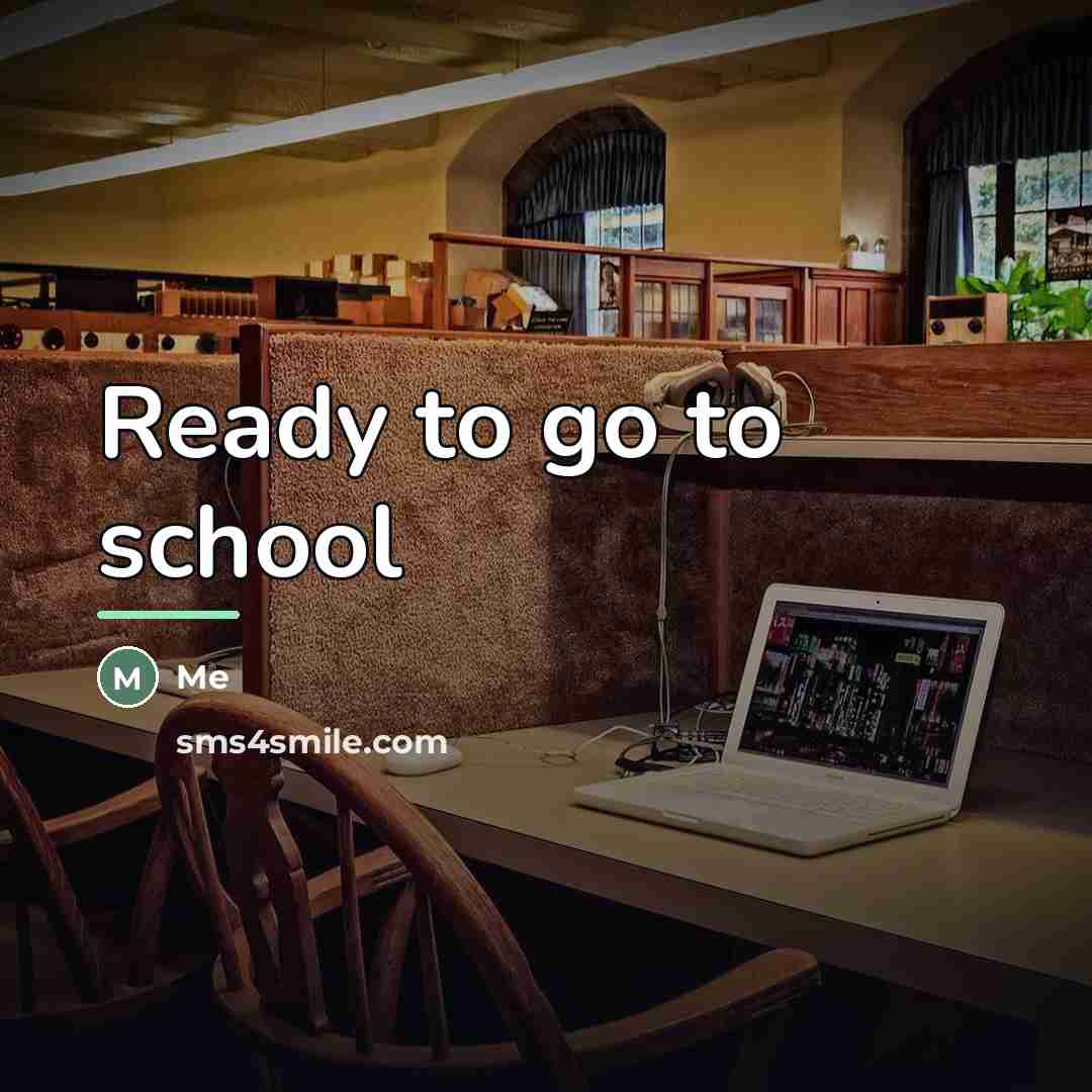“Ready to go to school…” quote by Me