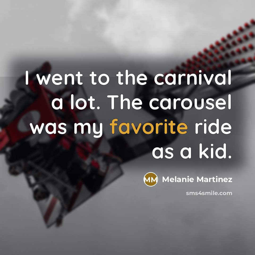 “I went to the carnival a lot. The carousel was…” quote by Melanie Martinez