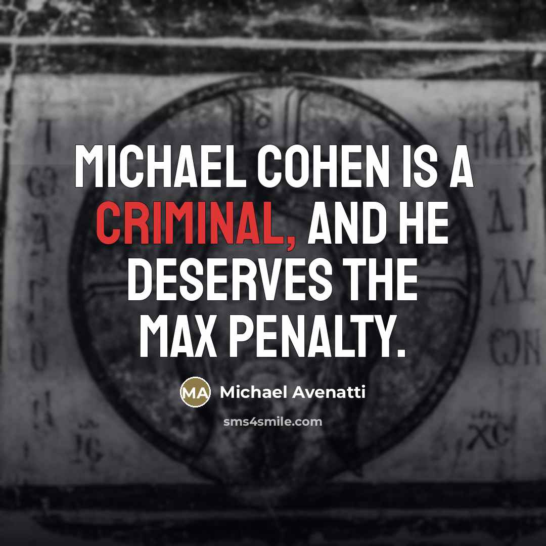 “Michael Cohen is a criminal, and he deserves the max…” quote by Michael Avenatti