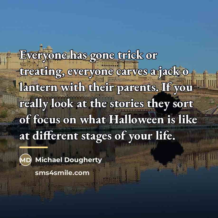 “Everyone has gone trick or treating, everyone carves a jack…” quote by Michael Dougherty