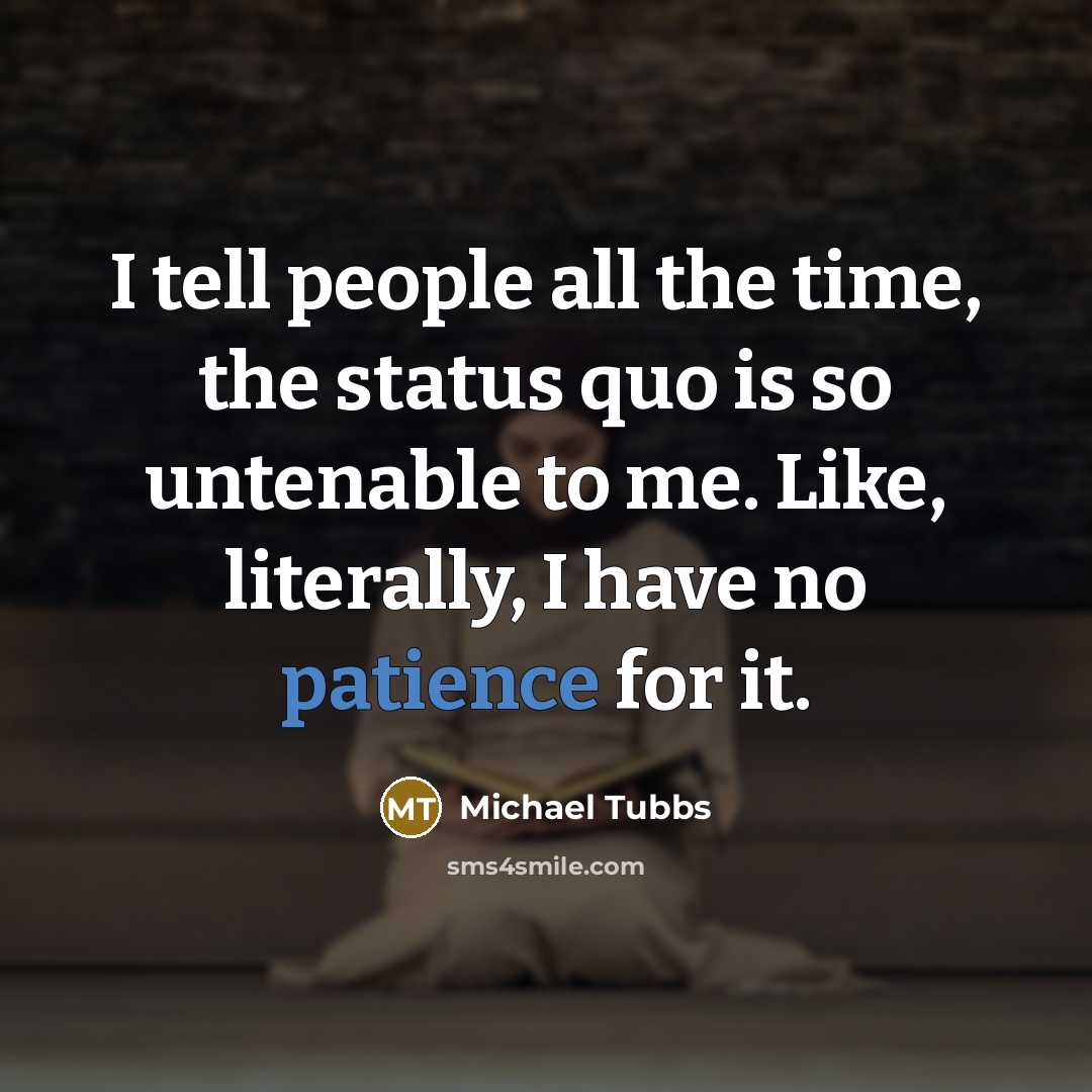 “I tell people all the time, the status quo is…” quote by Michael Tubbs