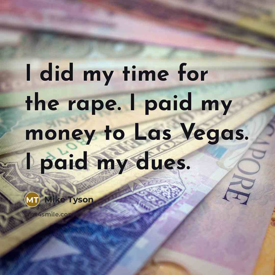 “I did my time for the rape. I paid my…” quote by Mike Tyson