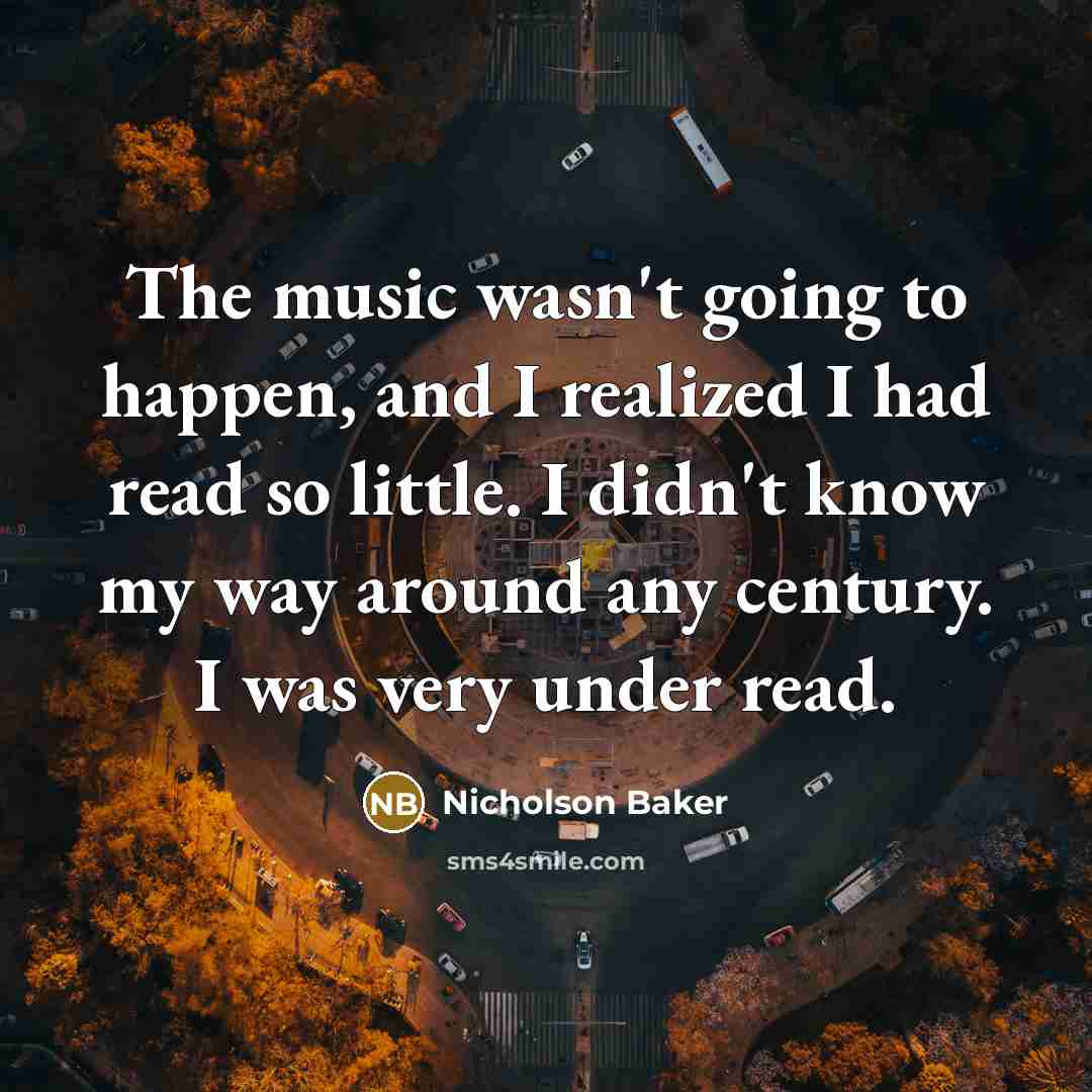 “The music wasn't going to happen, and I realized I…” quote by Nicholson Baker