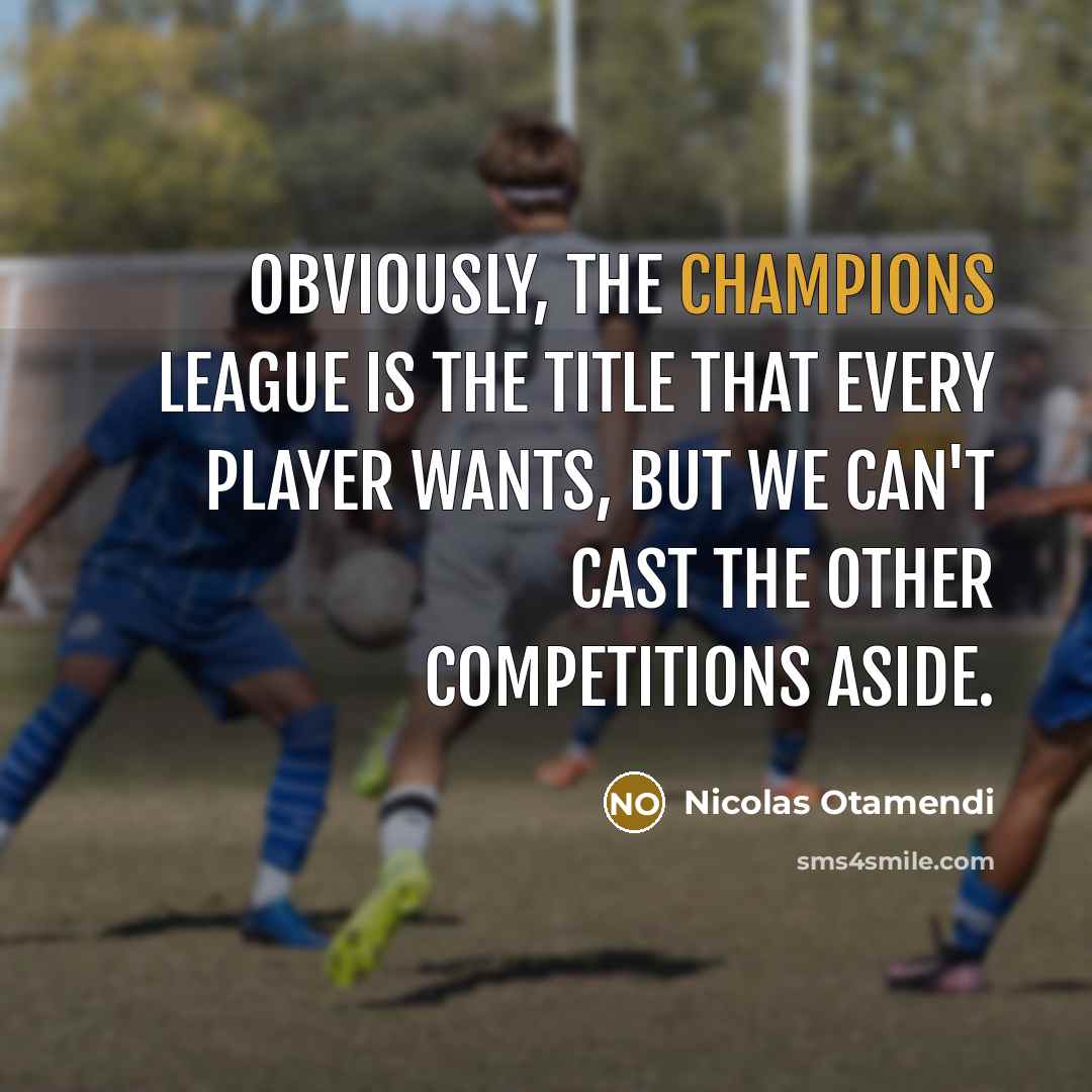 “Obviously, the Champions League is the title that every player…” quote by Nicolas Otamendi