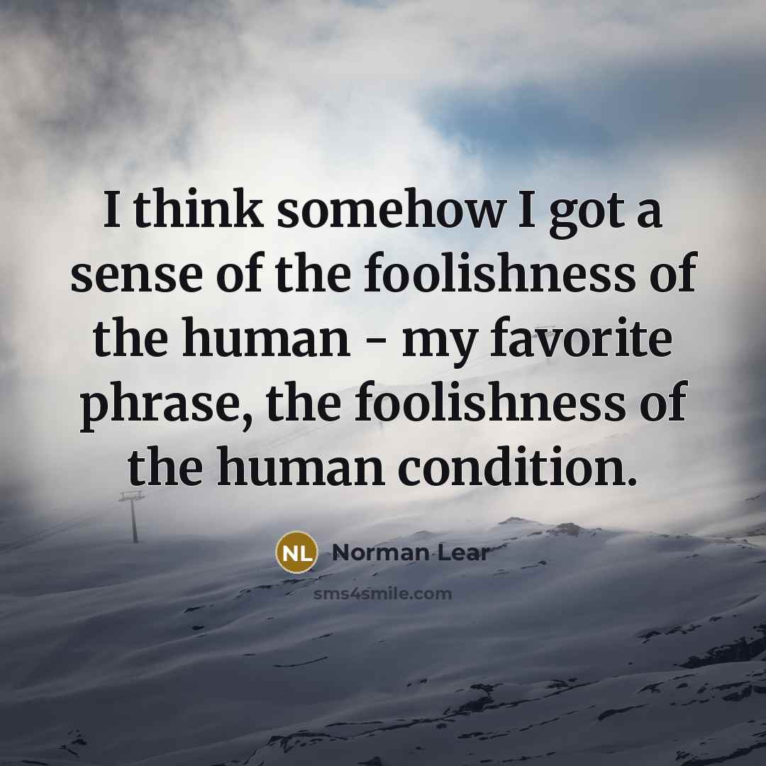 “I think somehow I got a sense of the foolishness…” quote by Norman Lear