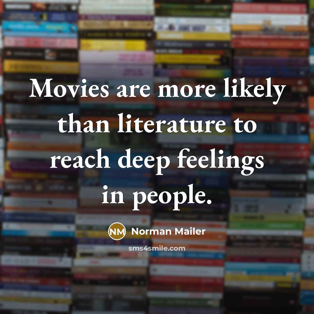 “Movies are more likely than literature to reach deep feelings…” quote by Norman Mailer