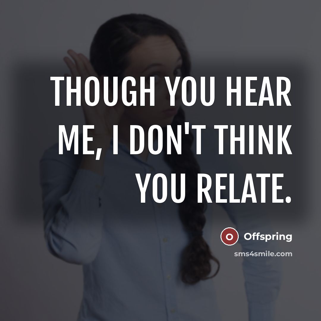 “Though you hear me, I don't think you relate.…” quote by Offspring