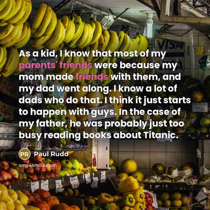 “As a kid, I know that most of my parents'…” quote by Paul Rudd
