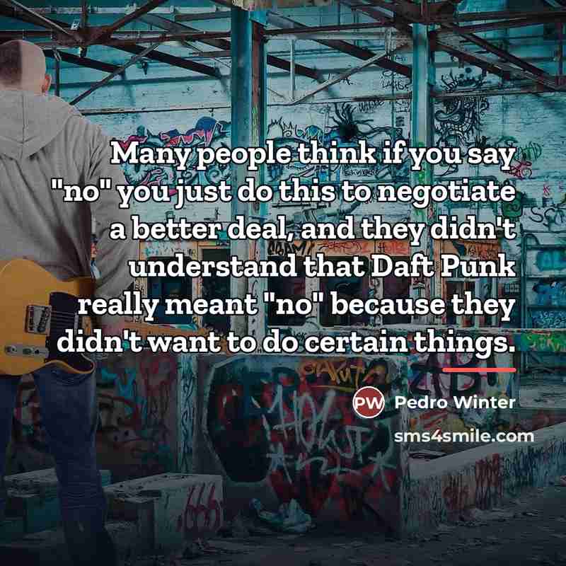 “Many people think if you say "no" you just do…” quote by Pedro Winter