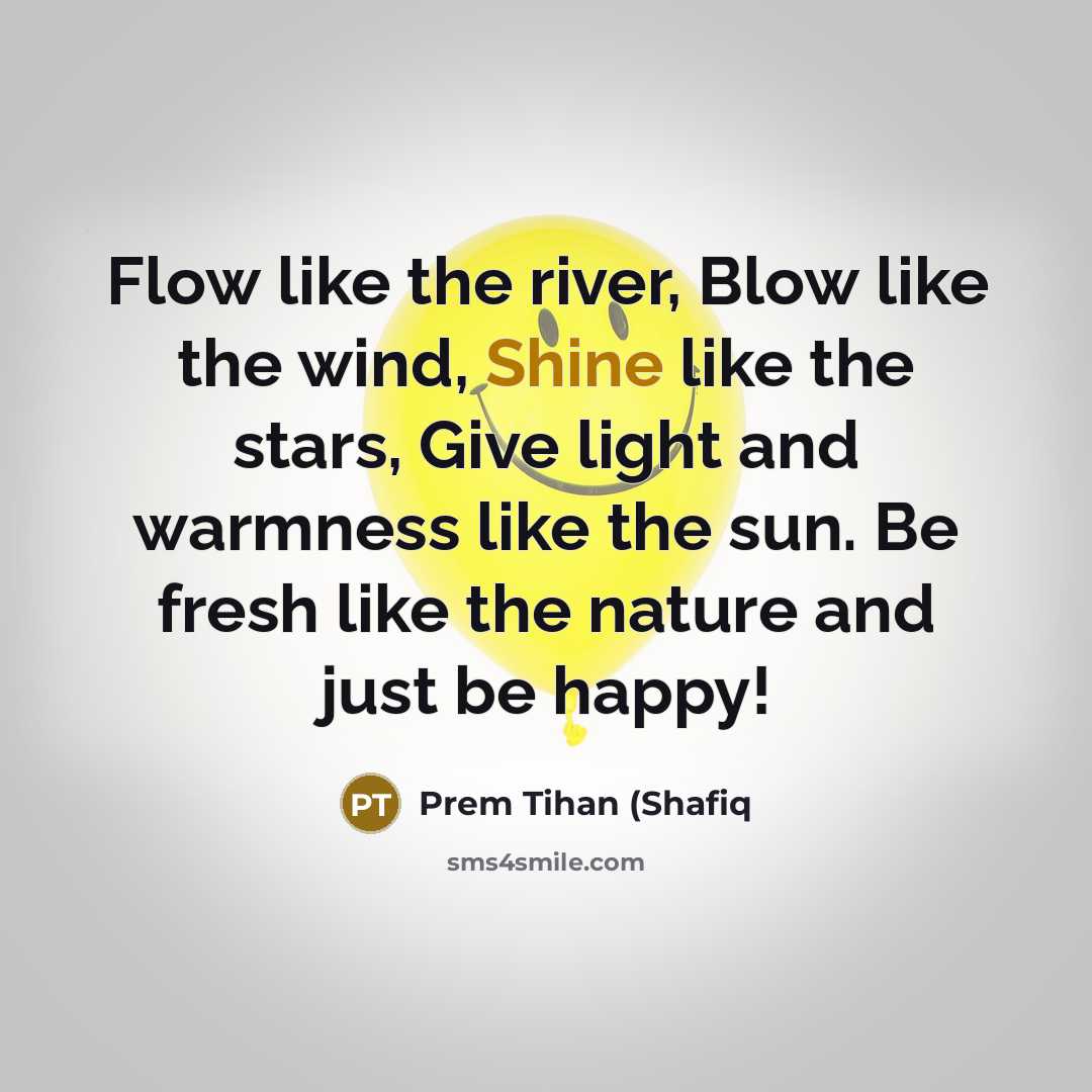 “Flow like the river, Blow like the wind, Shine like…” quote by Prem Tihan (Shafiq
