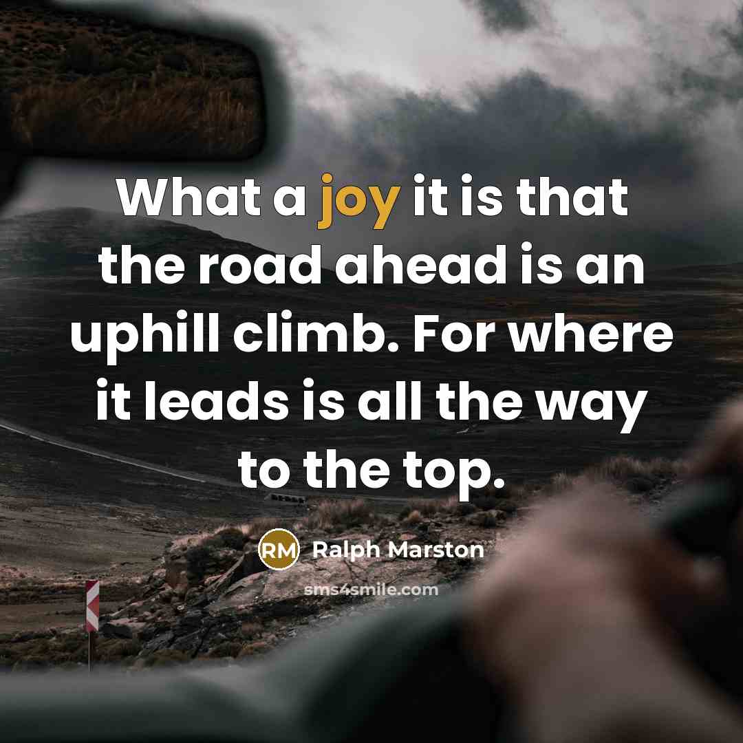 “What a joy it is that the road ahead is…” quote by Ralph Marston