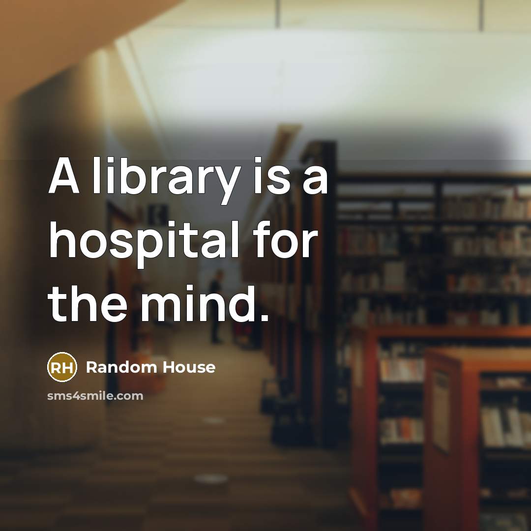 “A library is a hospital for the mind.” quote by Random House