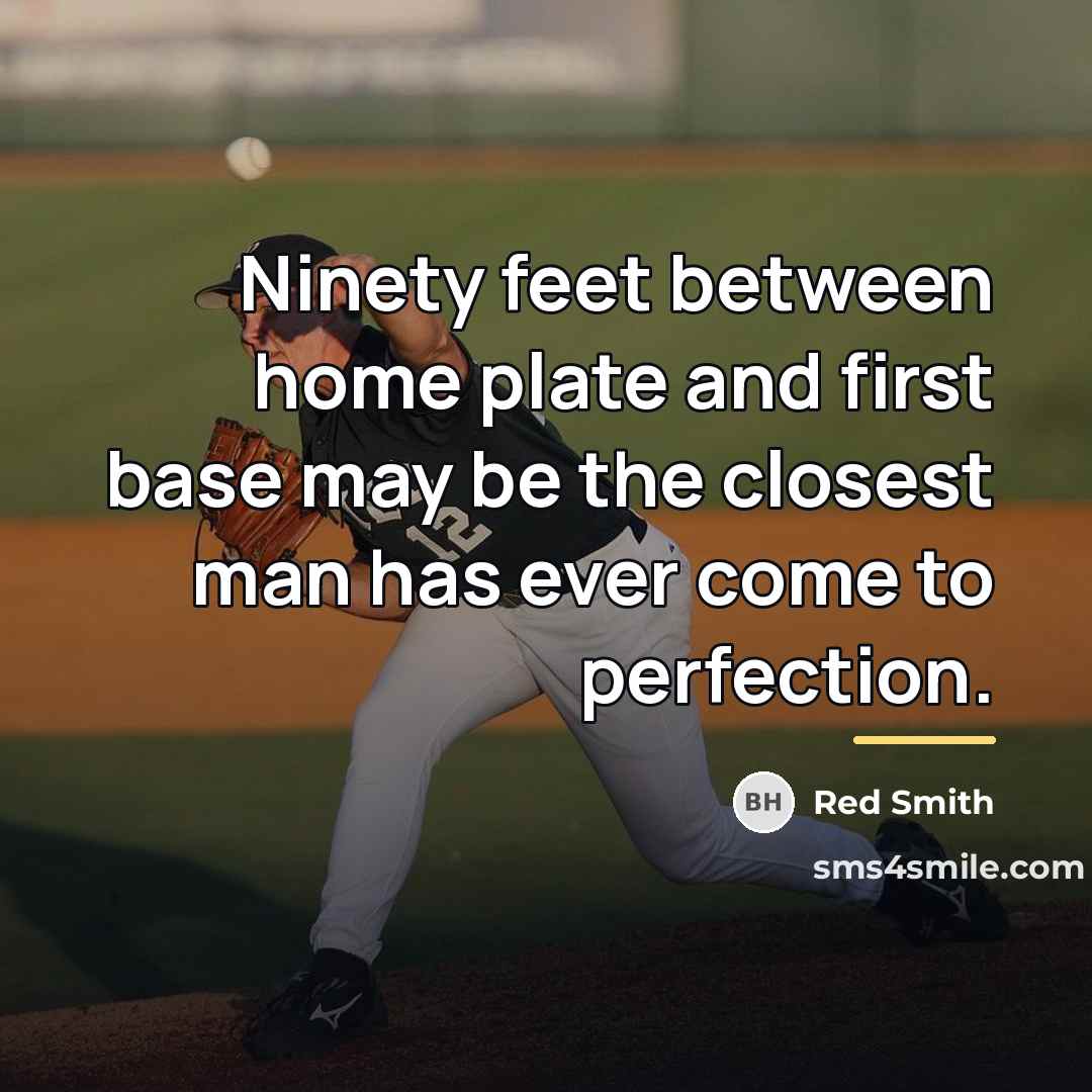 “Ninety feet between home plate and first base may be…” quote by Red Smith