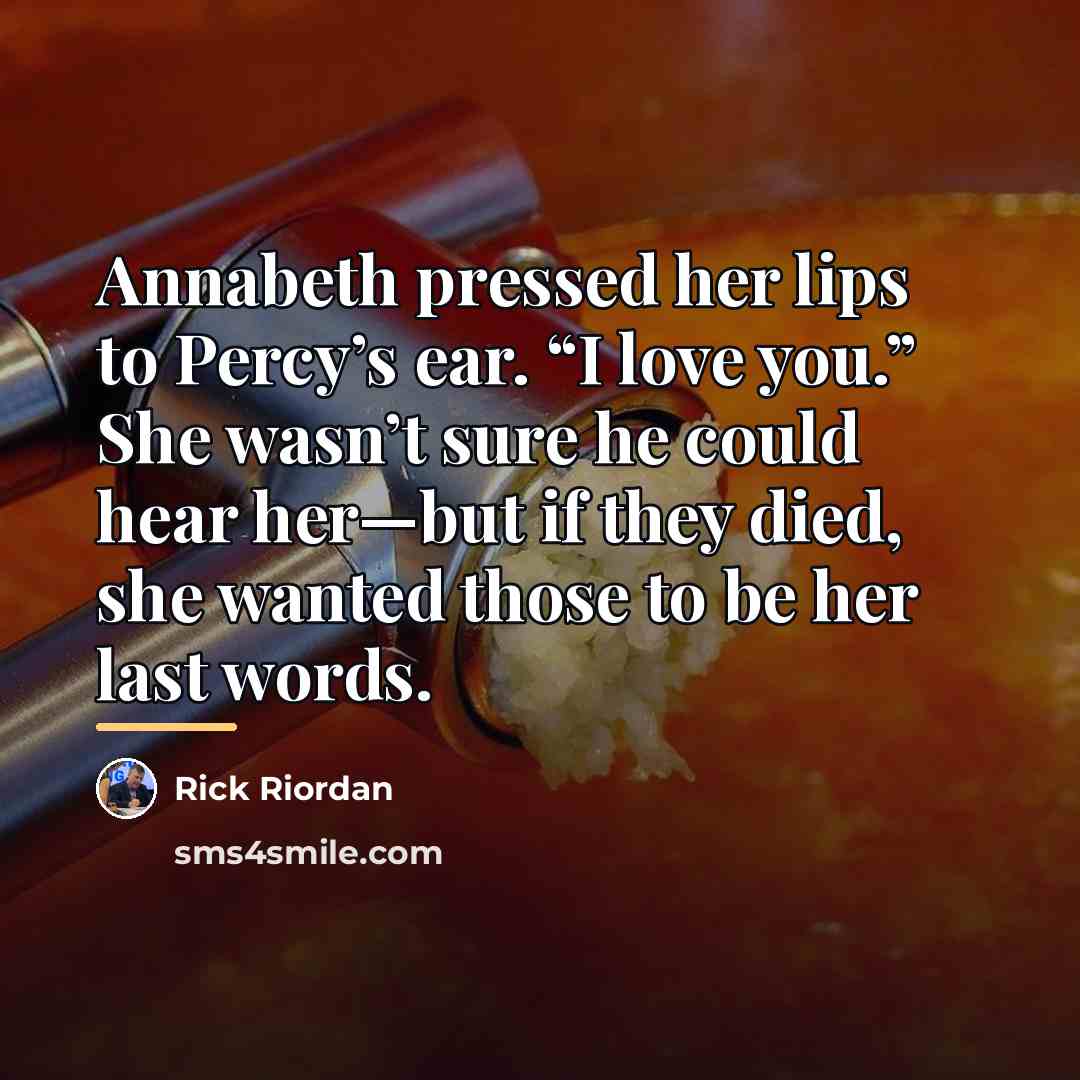 “Annabeth pressed her lips to Percy’s ear. “I love you.”…” quote by Rick Riordan