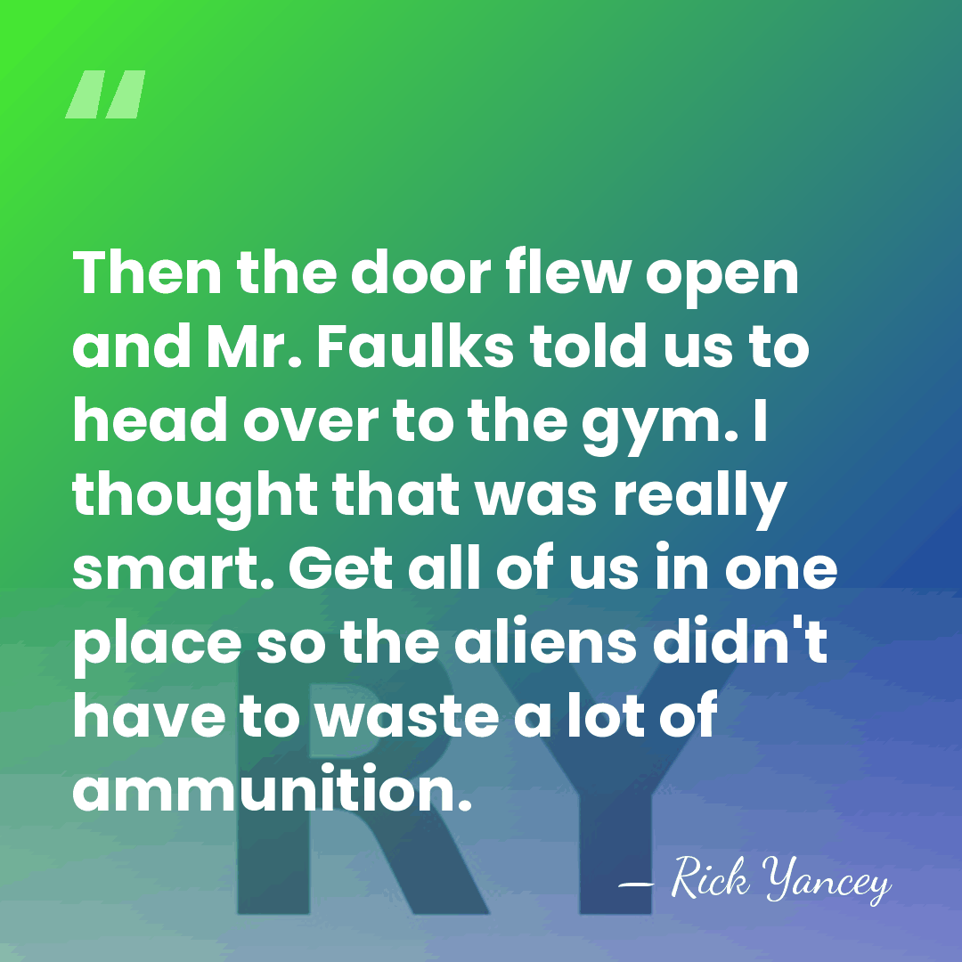 Then the door flew open and Mr. Faulks told us to head&hellip; - Rick Yancey