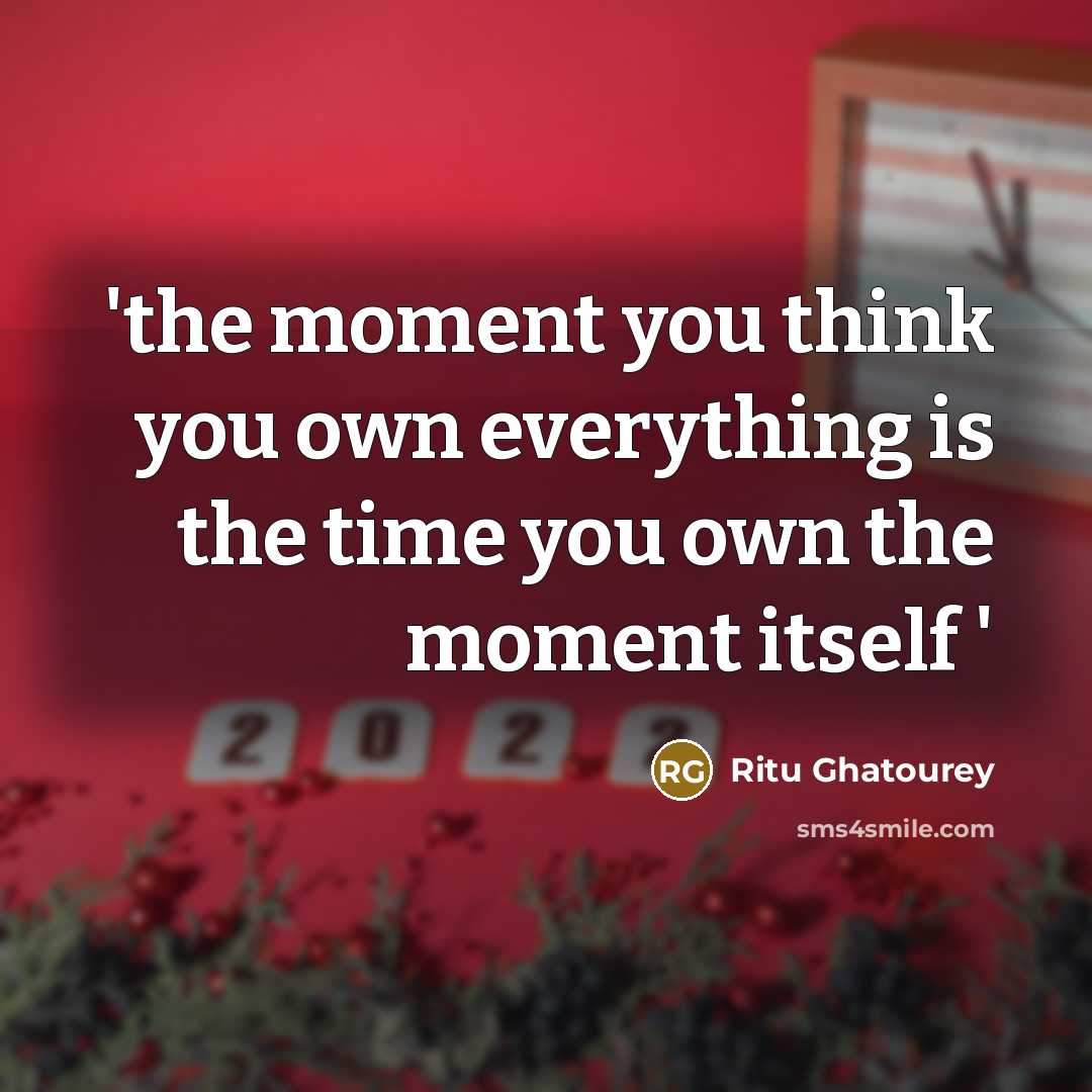 “'the moment you think you own everything is the time…” quote by Ritu Ghatourey