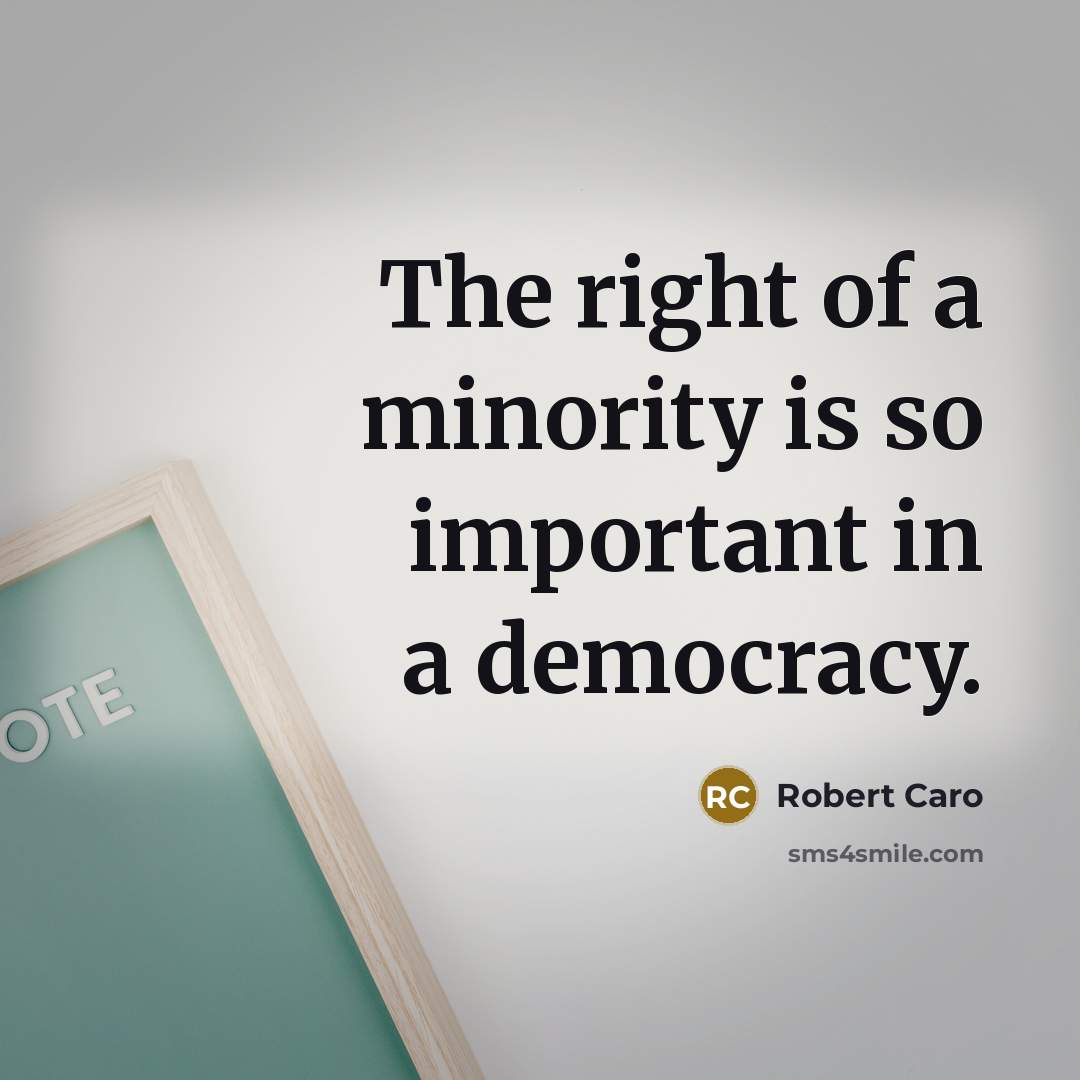 “The right of a minority is so important in a…” quote by Robert Caro
