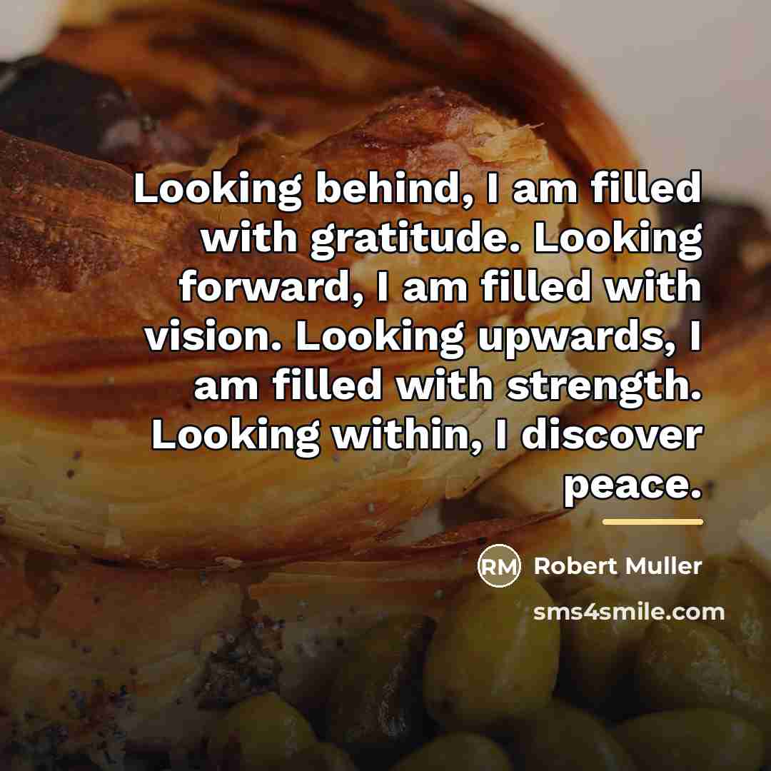 “Looking behind, I am filled with gratitude. Looking forward, I…” quote by Robert Muller