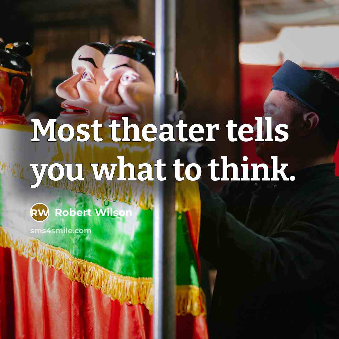 “Most theater tells you what to think.…” quote by Robert Wilson