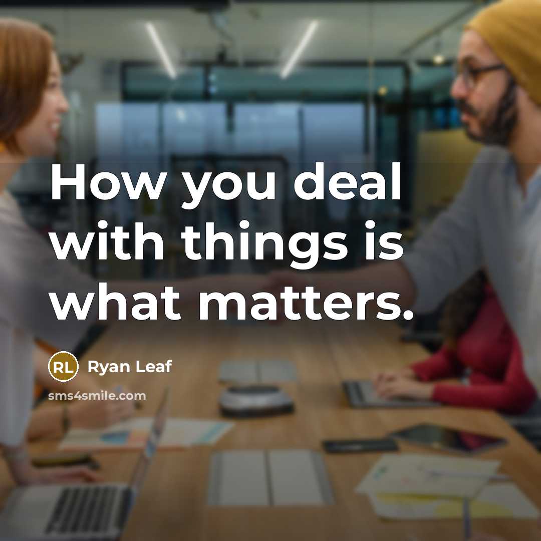 “How you deal with things is what matters.…” quote by Ryan Leaf