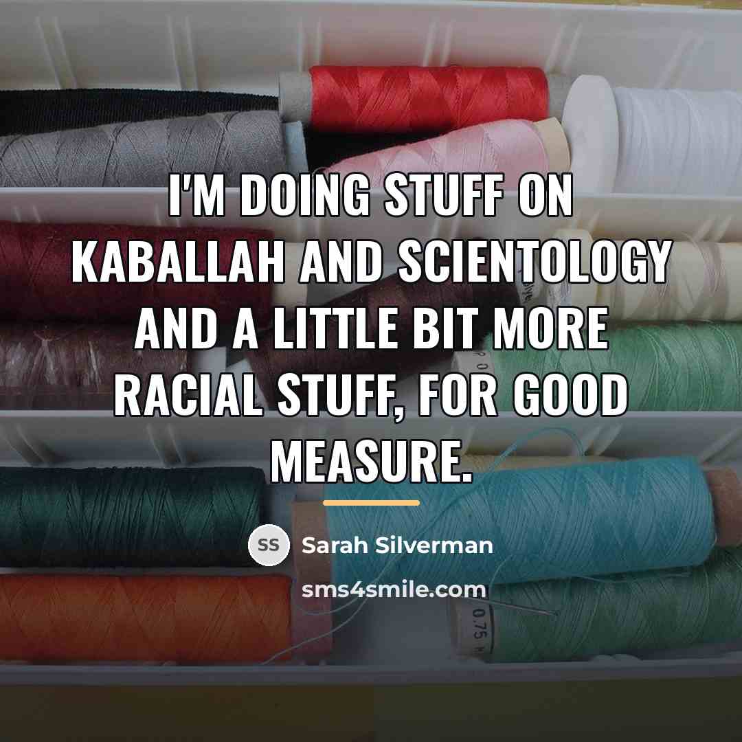 “I'm doing stuff on Kaballah and Scientology and a little…” quote by Sarah Silverman