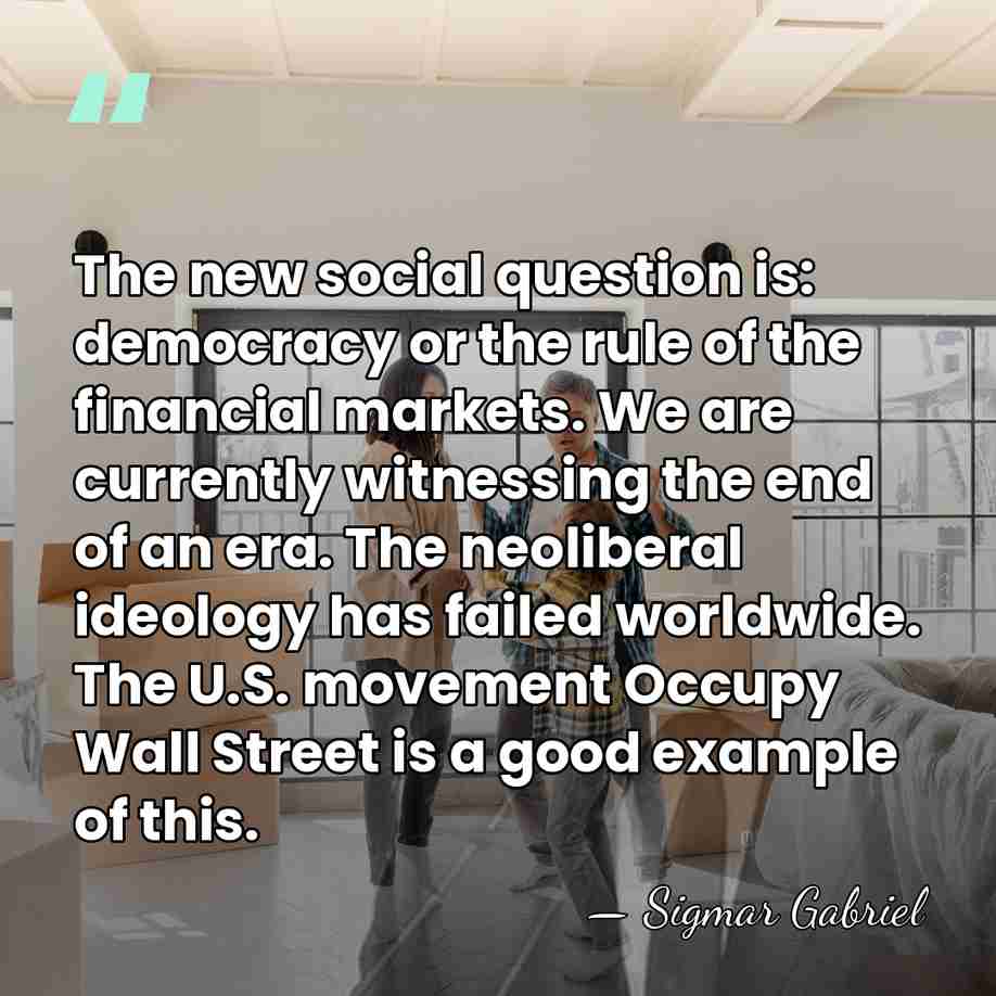 The new social question is: democracy or the rule of the financial&hellip; - Sigmar Gabriel