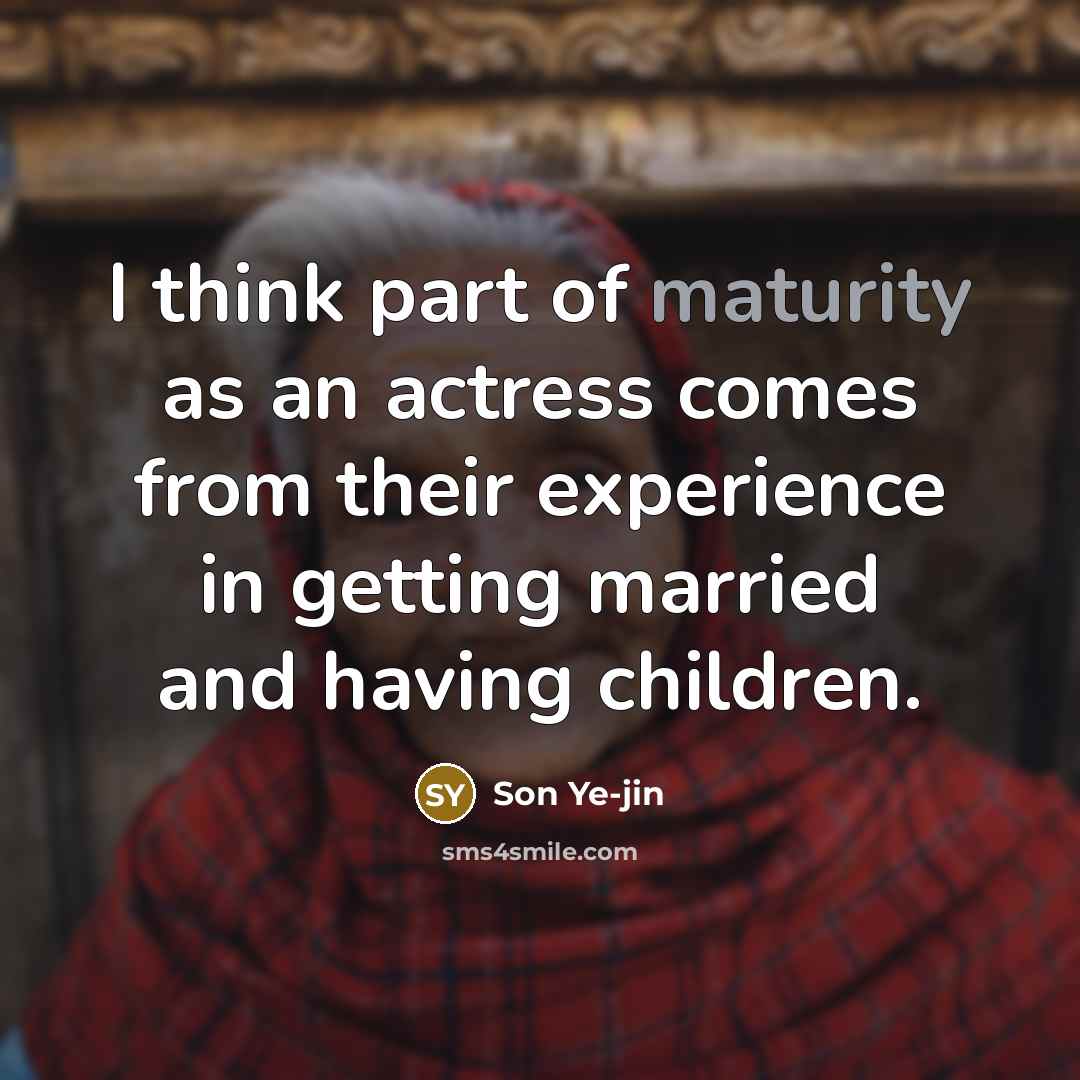 “I think part of maturity as an actress comes from…” quote by Son Ye-jin