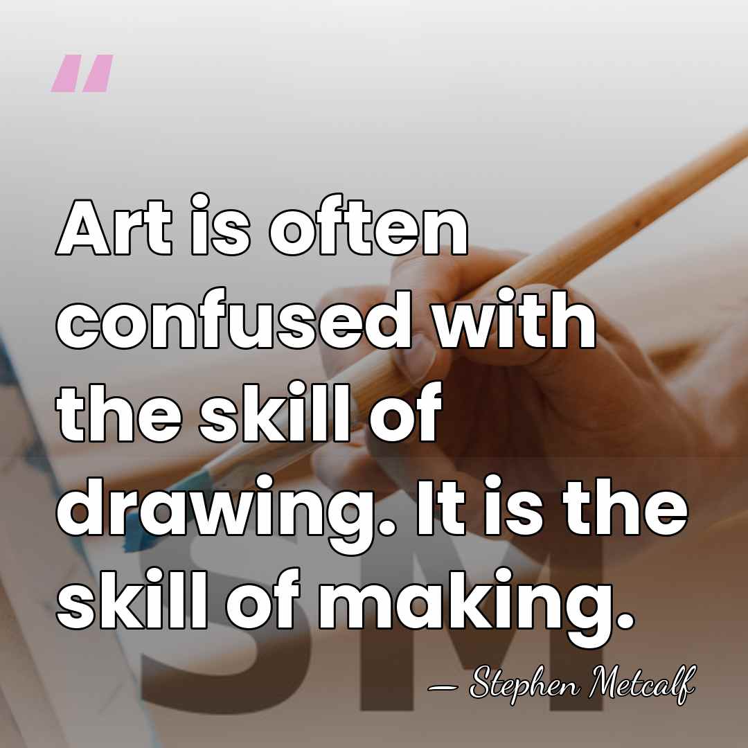 Art is often confused with the skill of drawing. It is the&hellip; - Stephen Metcalf