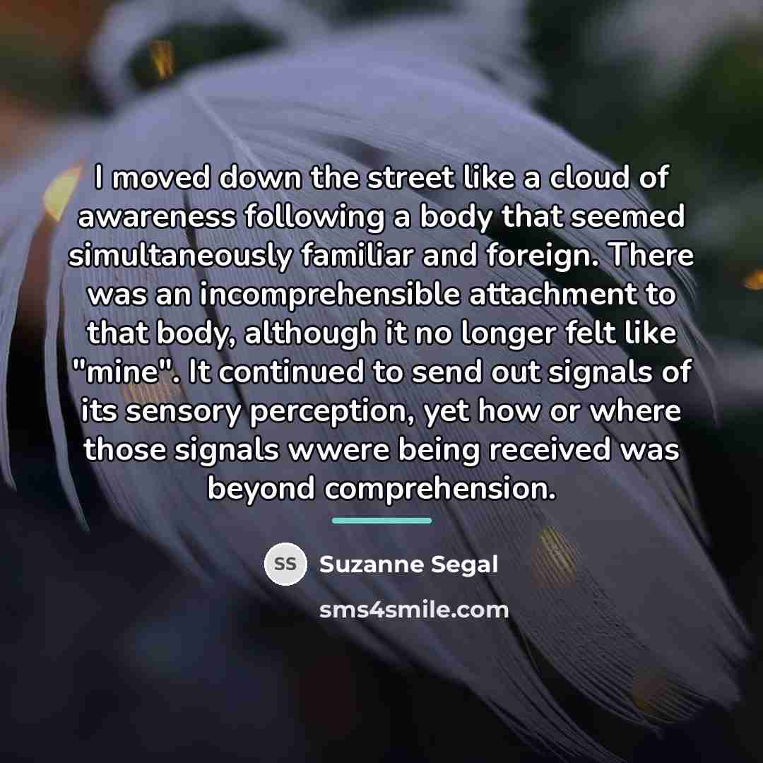 “I moved down the street like a cloud of awareness…” quote by Suzanne Segal