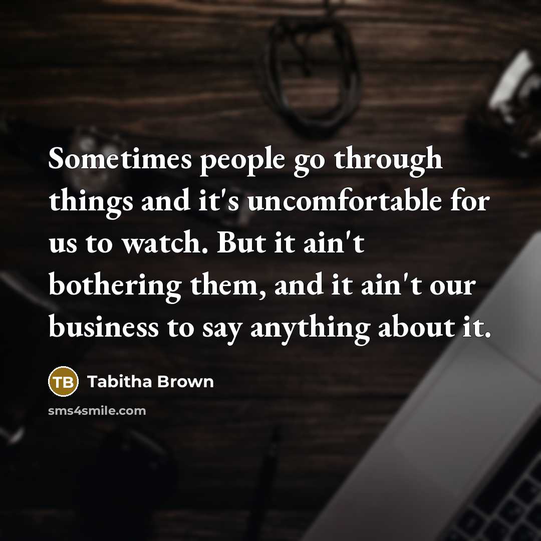 “Sometimes people go through things and it's uncomfortable for us…” quote by Tabitha Brown