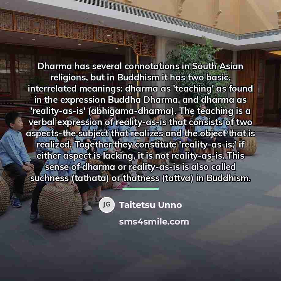 “Dharma has several connotations in South Asian religions, but in…” quote by Taitetsu Unno