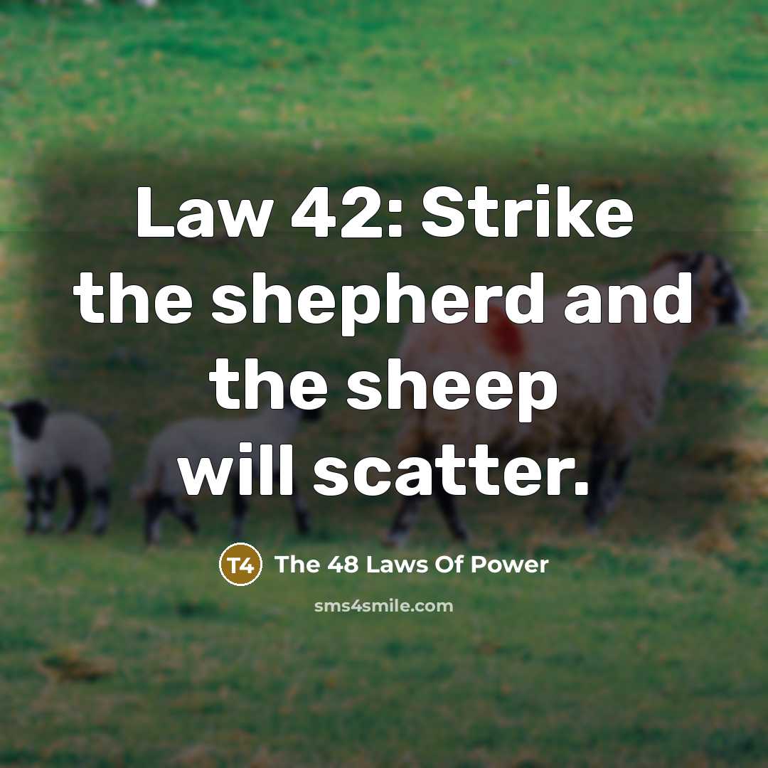 “Law 42: Strike the shepherd and the sheep will scatter.…” quote by The 48 Laws Of Power