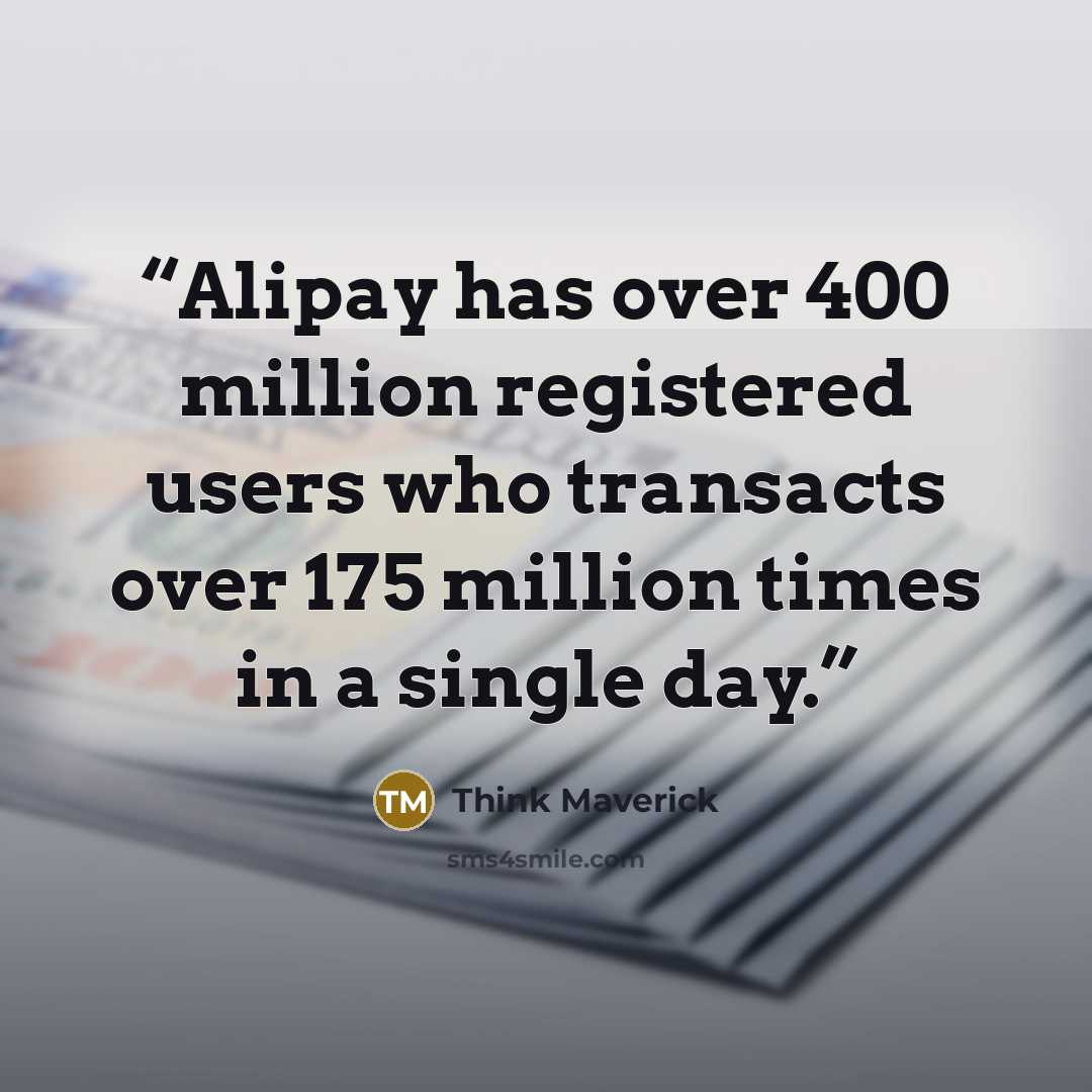 “Alipay has over 400 million registered users who transacts over 175 million times in a single day.” quote by Think Maverick