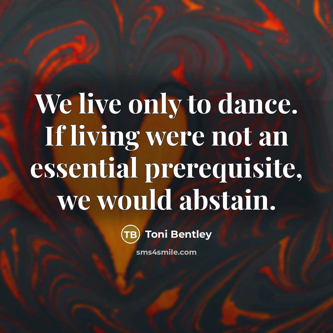 “We live only to dance. If living were not an…” quote by Toni Bentley