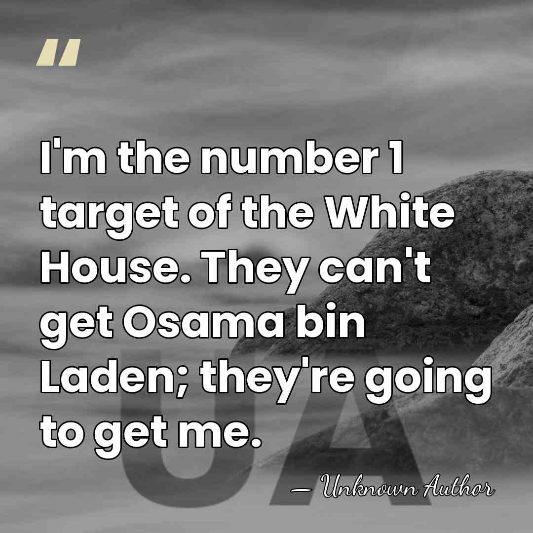 I'm the number 1 target of the White House. They can't get&hellip; - Unknown Author