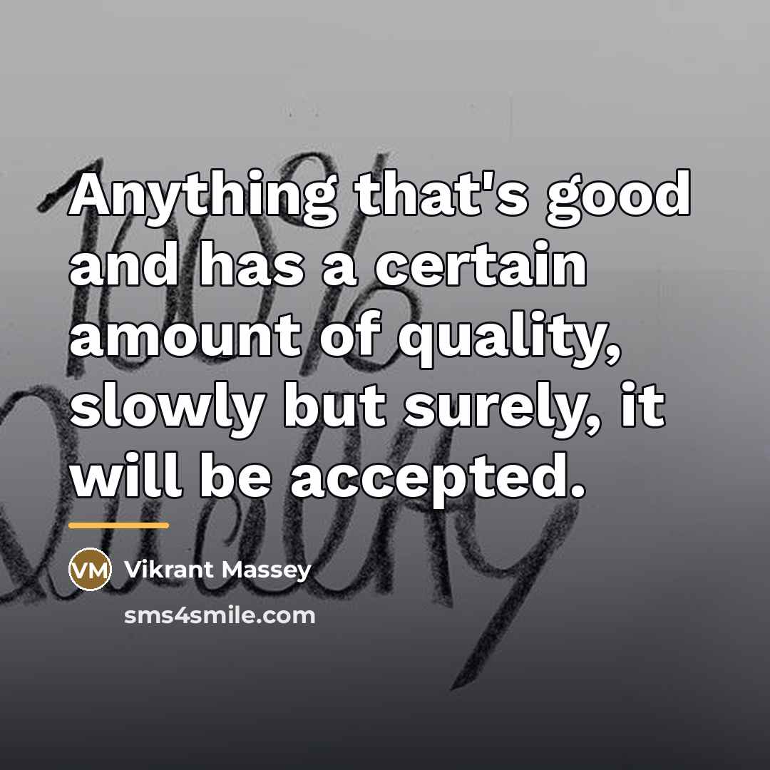 “Anything that's good and has a certain amount of quality,…” quote by Vikrant Massey