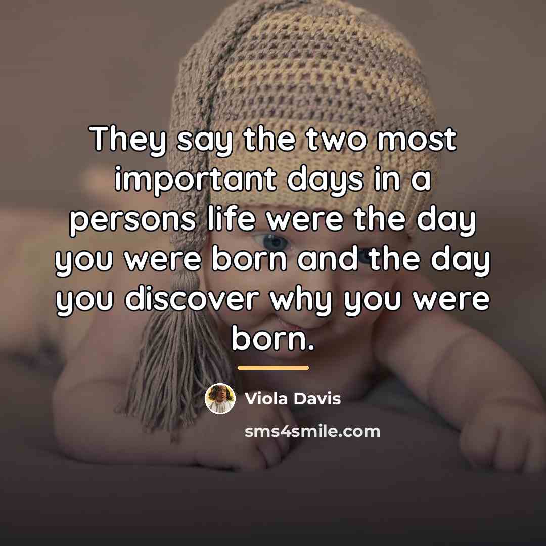 “They say the two most important days in a persons…” quote by Viola Davis