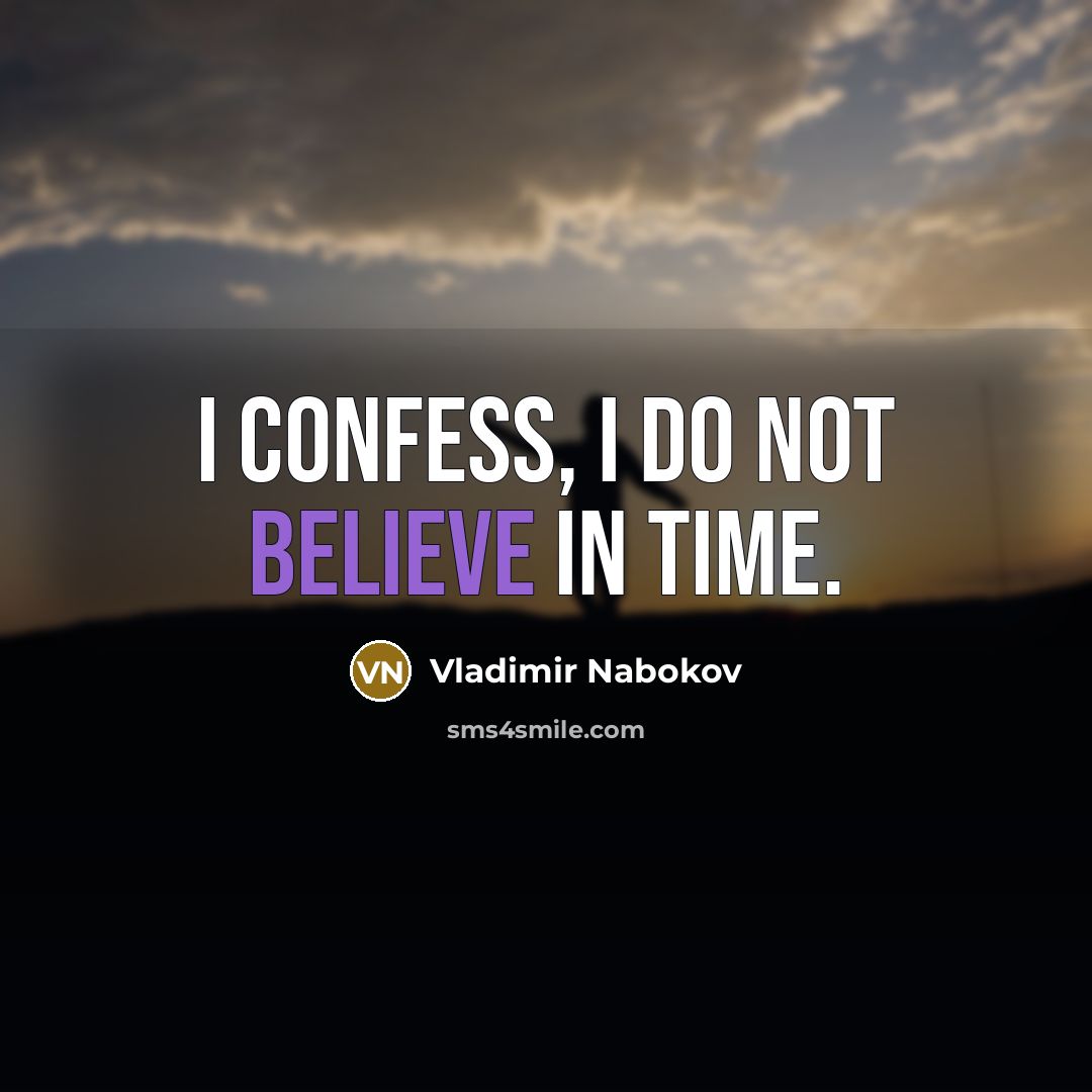 “I confess, I do not believe in time.…” quote by Vladimir Nabokov