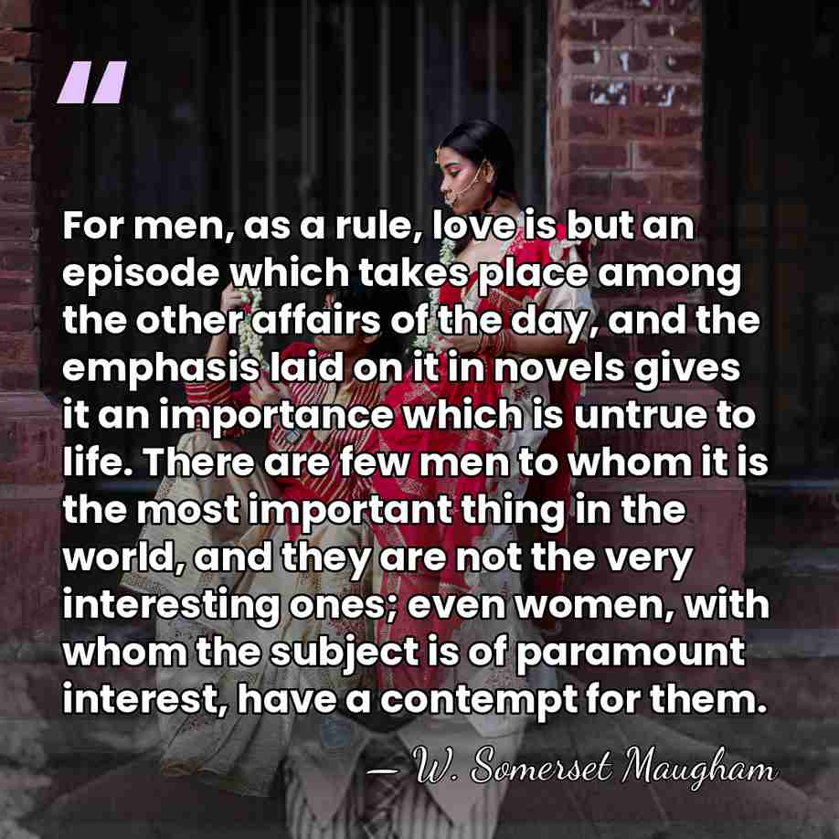 For men, as a rule, love is but an episode which takes&hellip; - W. Somerset Maugham