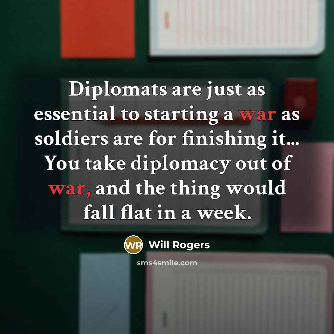 “Diplomats are just as essential to starting a war as…” quote by Will Rogers