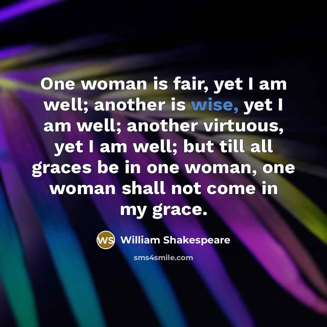 “One woman is fair, yet I am well; another is…” quote by William Shakespeare