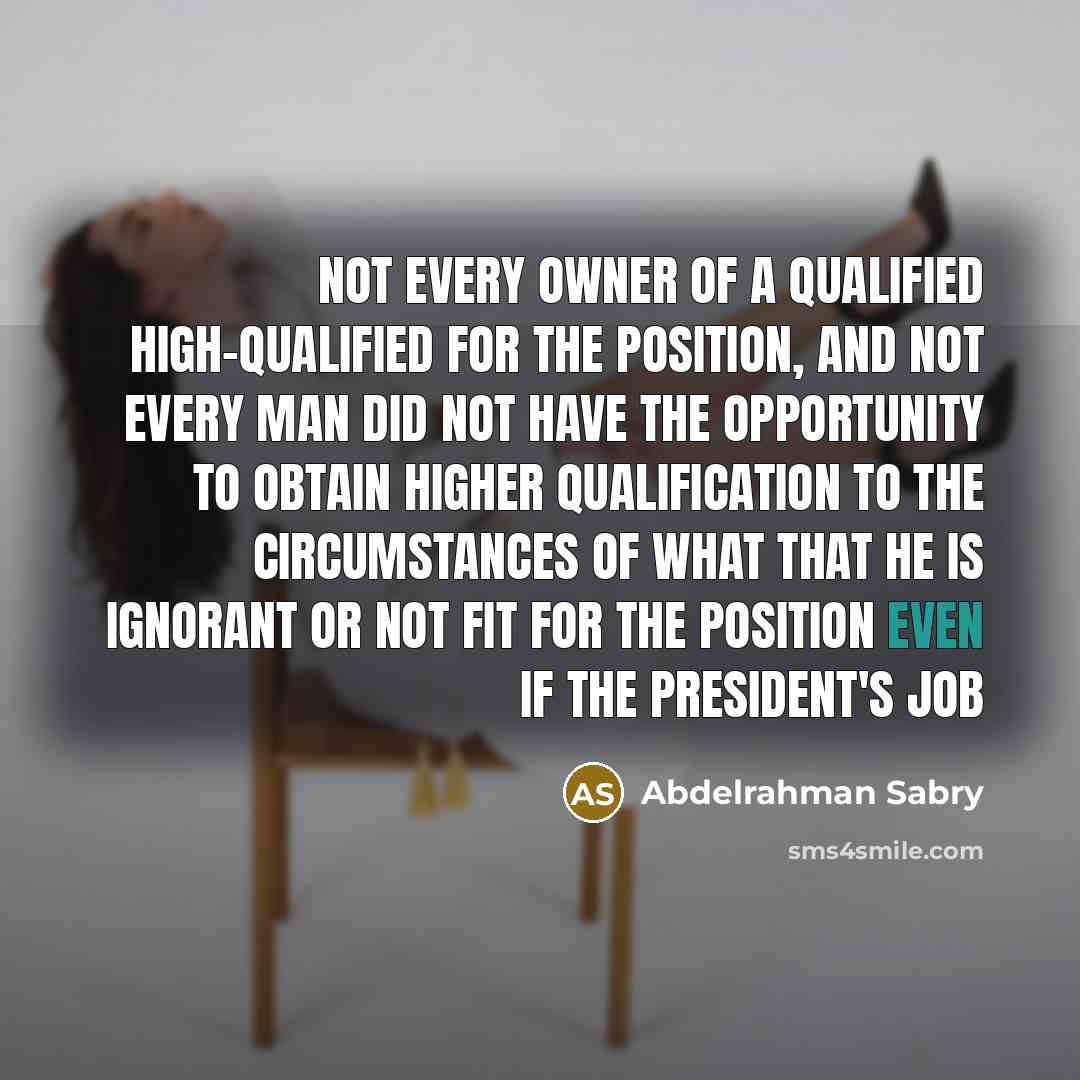 “Not every owner of a qualified high-qualified for the position,…” quote by Abdelrahman Sabry
