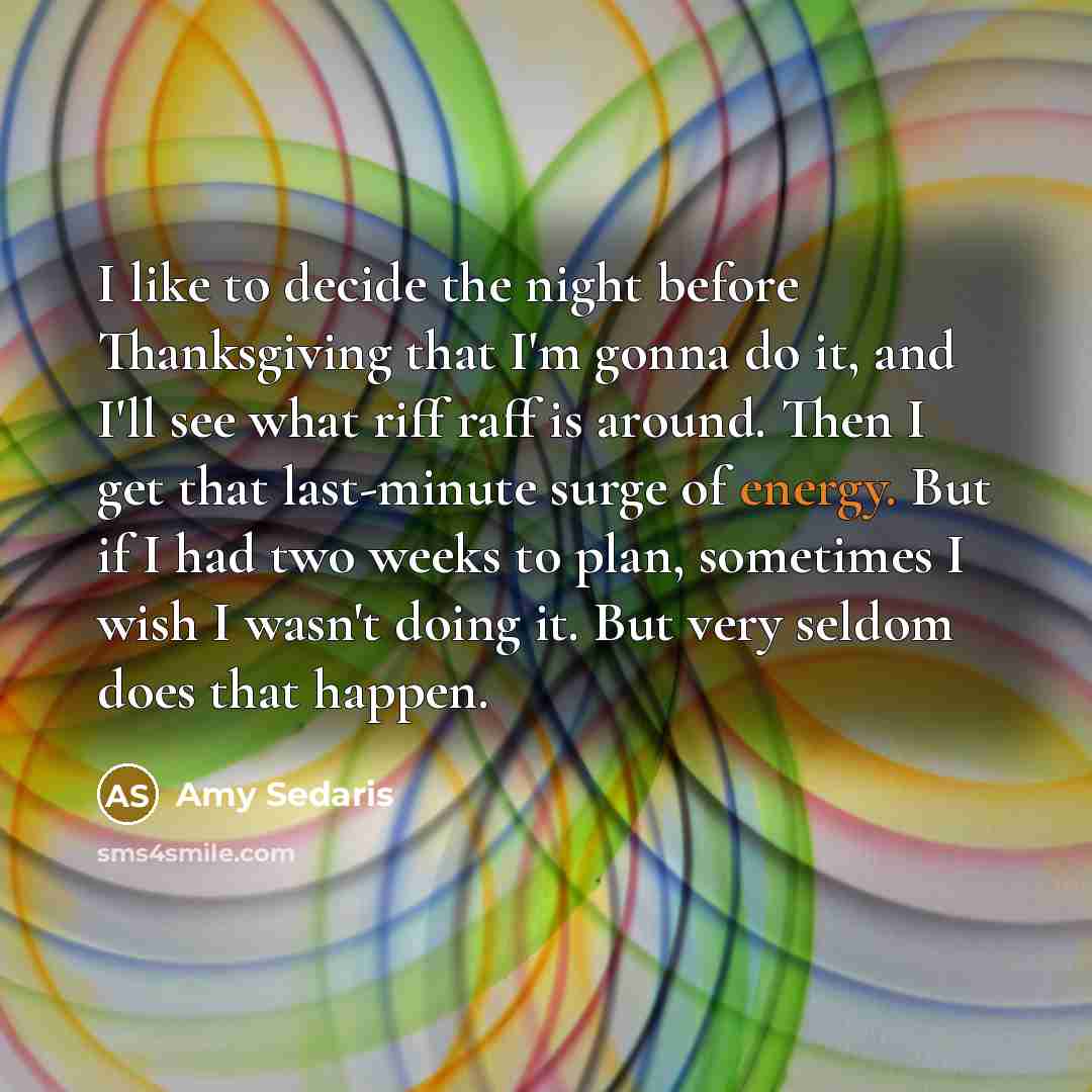 “I like to decide the night before Thanksgiving that I'm…” quote by Amy Sedaris